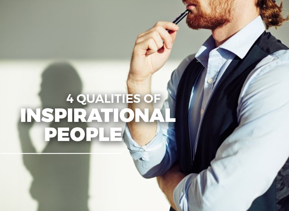 Discover These 4 Qualities of Inspirational People