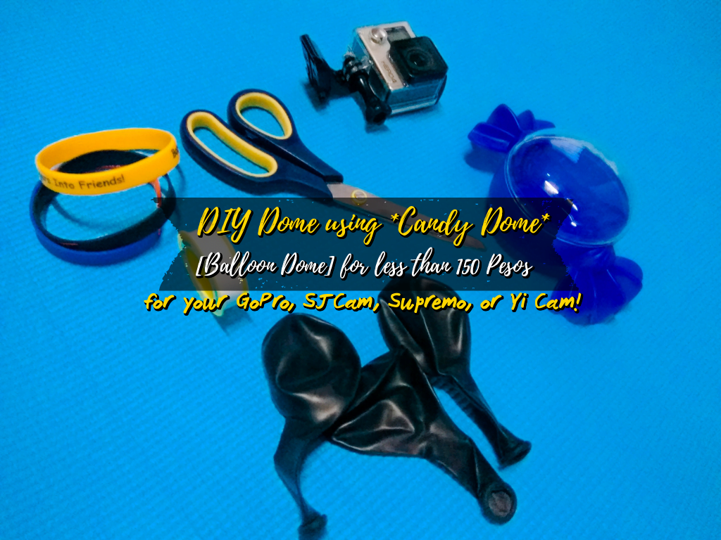 DIY Dome using *Candy Dome* [Balloon Dome] for less than 150 Pesos for your GoPro, SJCam, Supremo, or Yi Cam!