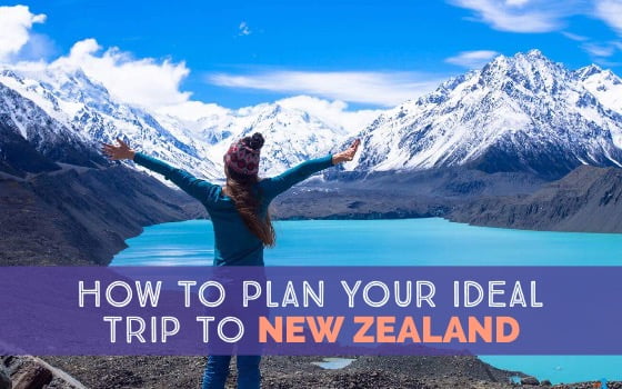 How to Plan an Ideal Trip to New Zealand