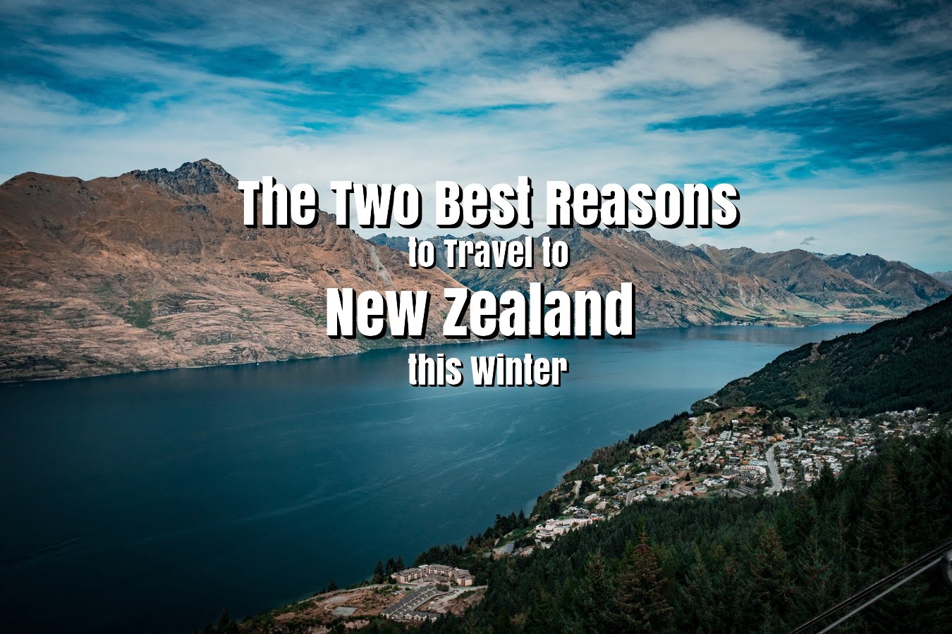 The Two Best Reasons to Travel to New Zealand This Winter